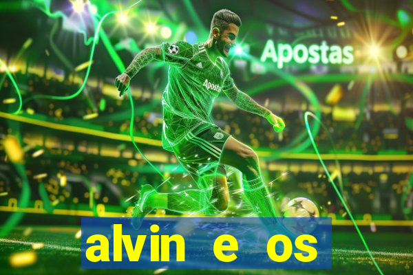 alvin e os esquilos 3 filme completo dublado